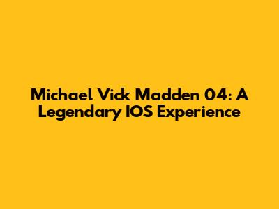 Michael Vick Madden 04: A Legendary IOS Experience