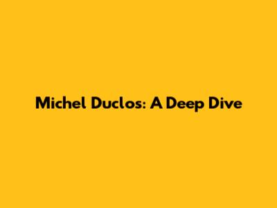Michel Duclos: A Deep Dive