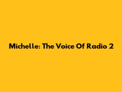 Michelle: The Voice Of Radio 2
