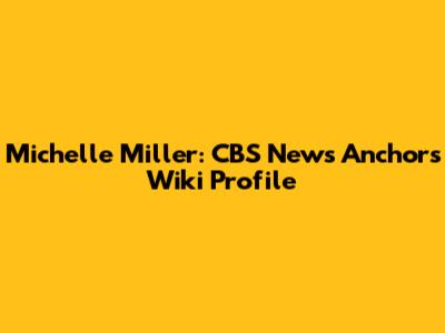 Michelle Miller: CBS News Anchor's Wiki Profile