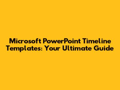 Microsoft PowerPoint Timeline Templates: Your Ultimate Guide