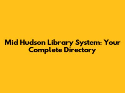 Mid Hudson Library System: Your Complete Directory