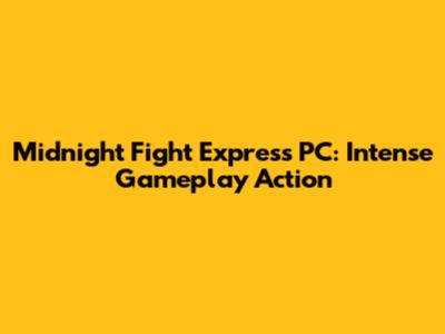 Midnight Fight Express PC: Intense Gameplay Action