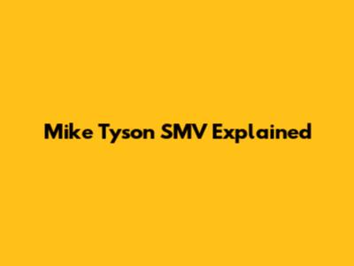 Mike Tyson SMV Explained