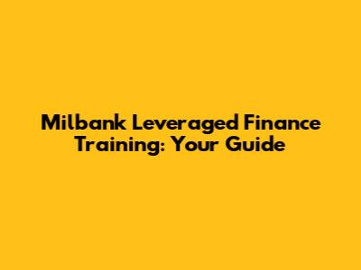 Milbank Leveraged Finance Training: Your Guide