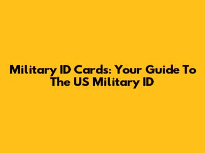 Military ID Cards: Your Guide To The US Military ID