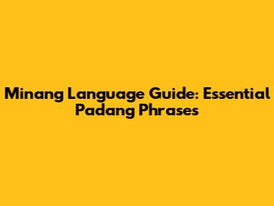 Minang Language Guide: Essential Padang Phrases
