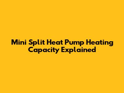 Mini Split Heat Pump Heating Capacity Explained