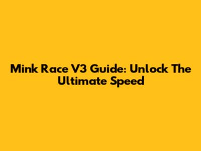 Mink Race V3 Guide: Unlock The Ultimate Speed