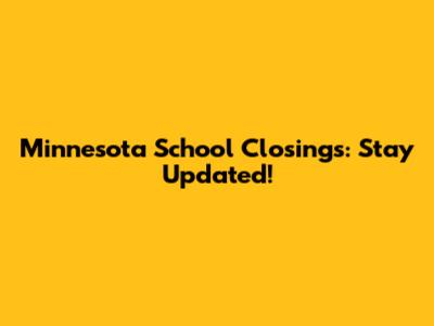 Minnesota School Closings: Stay Updated!