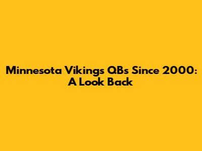 Minnesota Vikings QBs Since 2000: A Look Back