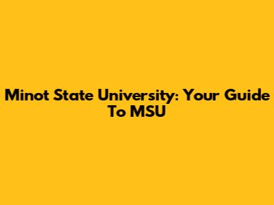 Minot State University: Your Guide To MSU