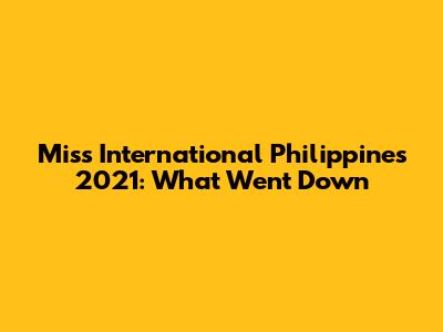Miss International Philippines 2021: What Went Down
