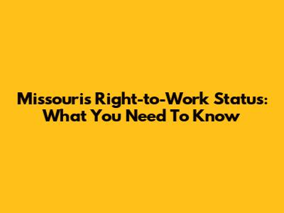 Missouri's Right-to-Work Status: What You Need To Know