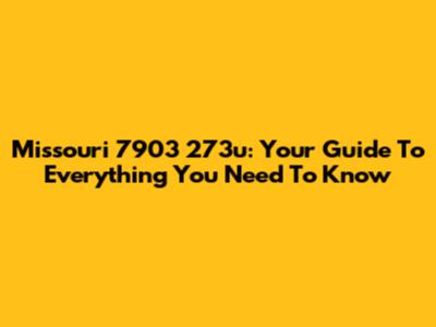 Missouri 7903 273u: Your Guide To Everything You Need To Know