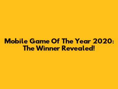 Mobile Game Of The Year 2020: The Winner Revealed!