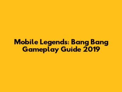 Mobile Legends: Bang Bang Gameplay Guide 2019