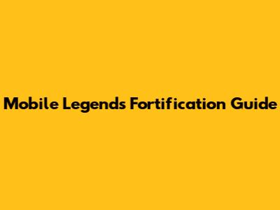 Mobile Legends Fortification Guide