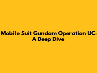 Mobile Suit Gundam Operation UC: A Deep Dive