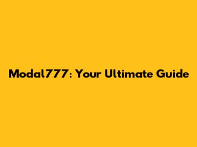 Modal777: Your Ultimate Guide