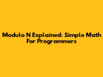 Modulo N Explained: Simple Math For Programmers