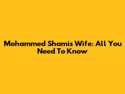 Mohammed Shami's Wife: All You Need To Know