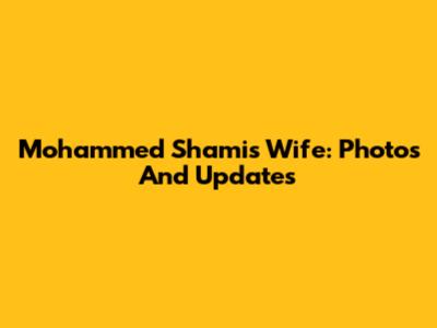 Mohammed Shami's Wife: Photos And Updates