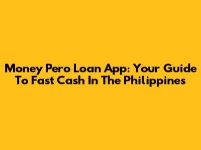 Money Pero Loan App: Your Guide To Fast Cash In The Philippines
