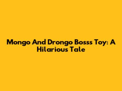 Mongo And Drongo Boss's Toy: A Hilarious Tale