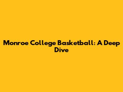 Monroe College Basketball: A Deep Dive