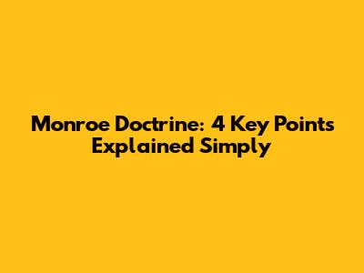 Monroe Doctrine: 4 Key Points Explained Simply