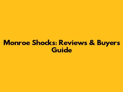 Monroe Shocks: Reviews & Buyer's Guide