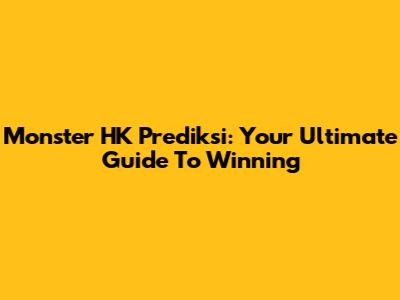 Monster HK Prediksi: Your Ultimate Guide To Winning