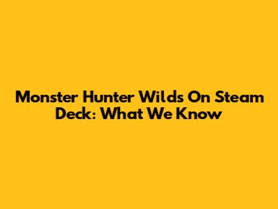 Monster Hunter Wilds On Steam Deck: What We Know