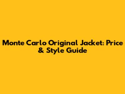 Monte Carlo Original Jacket: Price & Style Guide