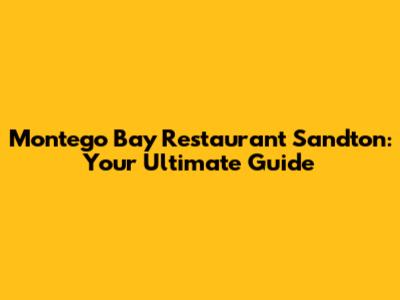 Montego Bay Restaurant Sandton: Your Ultimate Guide