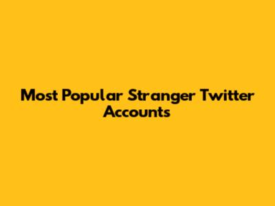 Most Popular Stranger Twitter Accounts