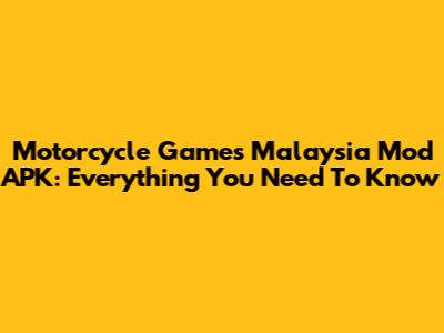Motorcycle Games Malaysia Mod APK: Everything You Need To Know