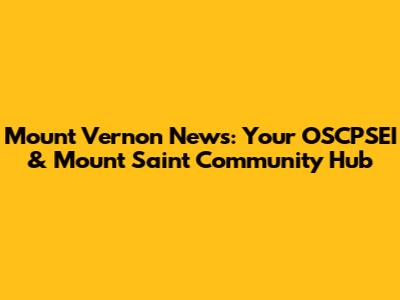 Mount Vernon News: Your OSCPSEI & Mount Saint Community Hub