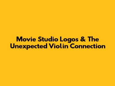 Movie Studio Logos & The Unexpected Violin Connection