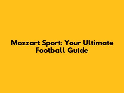 Mozzart Sport: Your Ultimate Football Guide