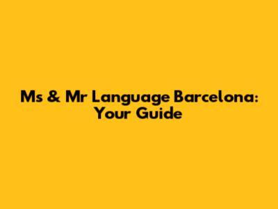 Ms & Mr Language Barcelona: Your Guide