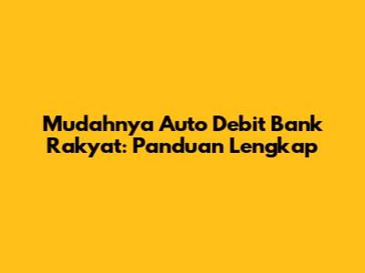 Mudahnya Auto Debit Bank Rakyat: Panduan Lengkap
