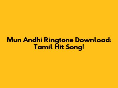 Mun Andhi Ringtone Download: Tamil Hit Song!