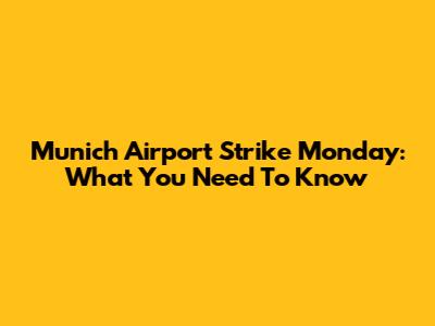 Munich Airport Strike Monday: What You Need To Know