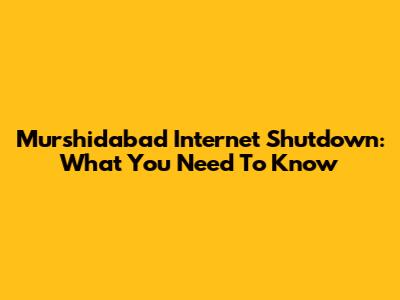 Murshidabad Internet Shutdown: What You Need To Know