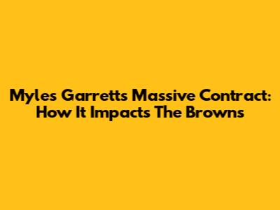 Myles Garrett's Massive Contract: How It Impacts The Browns
