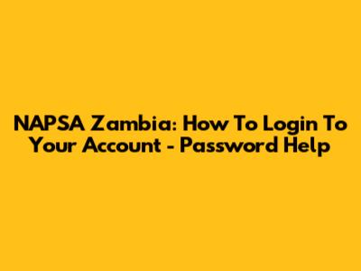 NAPSA Zambia: How To Login To Your Account - Password Help