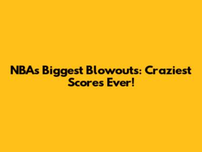 NBA's Biggest Blowouts: Craziest Scores Ever!