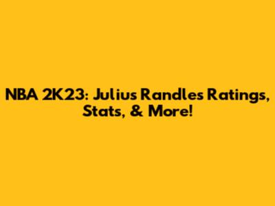 NBA 2K23: Julius Randle's Ratings, Stats, & More!